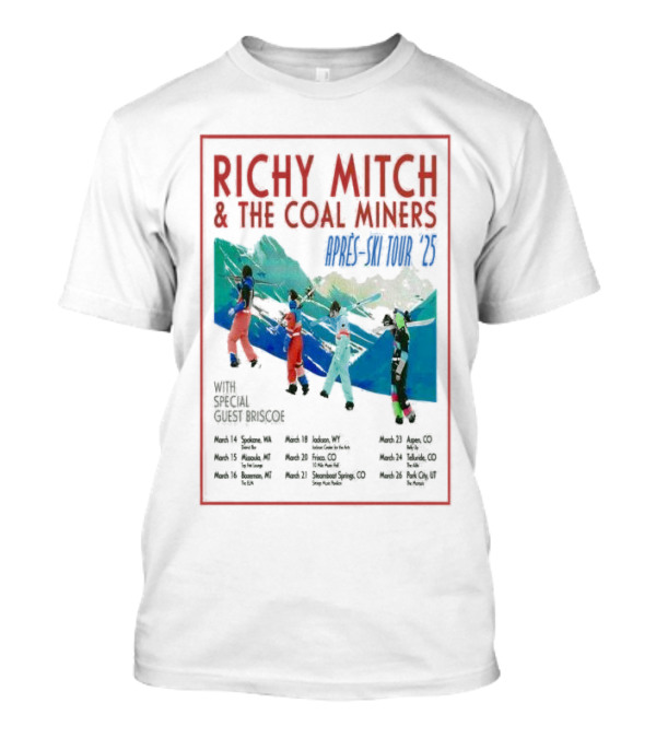 RICHY MITCH And THE COAL MINERS APRÈS-SKI TOUR '25 WITH SPECIAL GUEST BRISCOE MARCH 14-26 T-Shirt