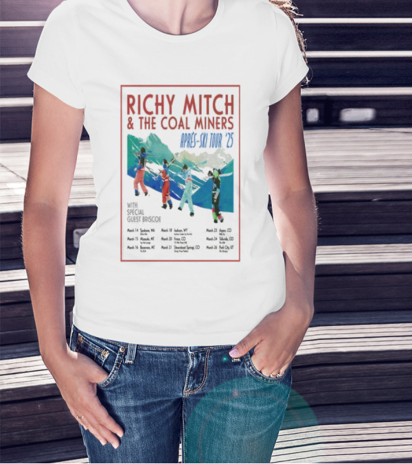 RICHY MITCH And THE COAL MINERS APRÈS-SKI TOUR '25 WITH SPECIAL GUEST BRISCOE MARCH 14-26 T-Shirt