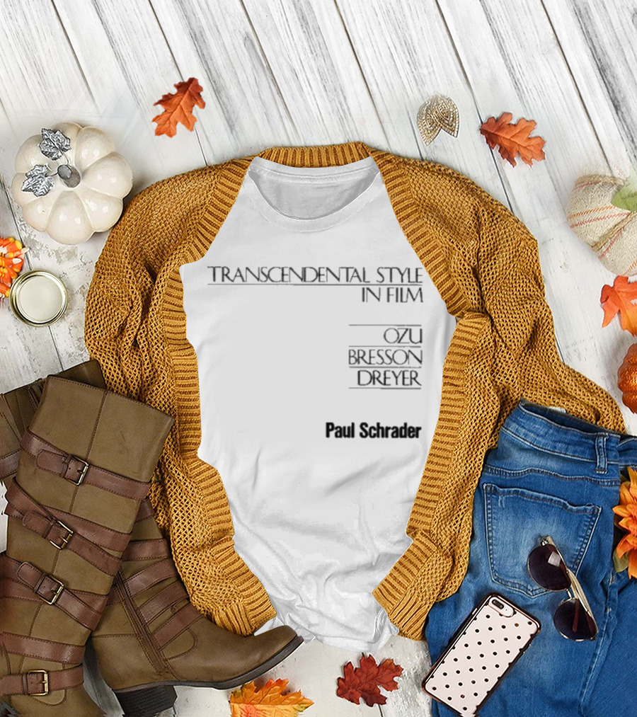 Transcendental Style In Film Ozu Bresson Dreyer Paul Schrader T-Shirt