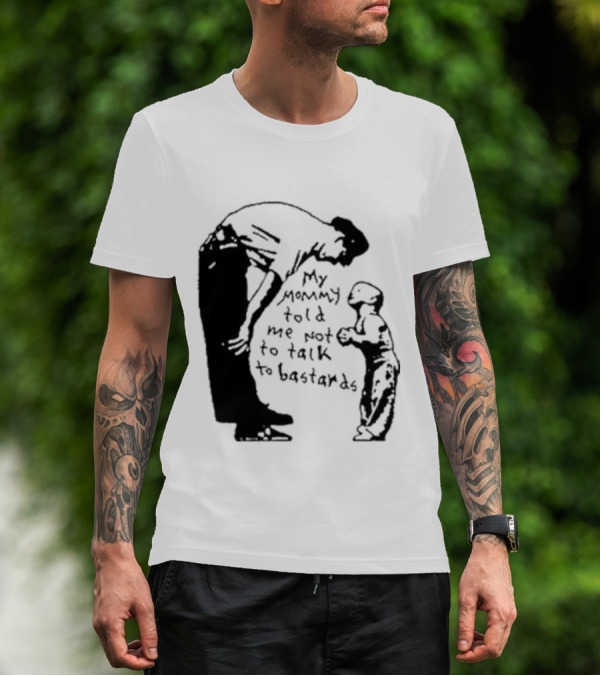 My Mommy Told Me Not To Talk To Bastards Kids And Adults Communicating T-Shirt