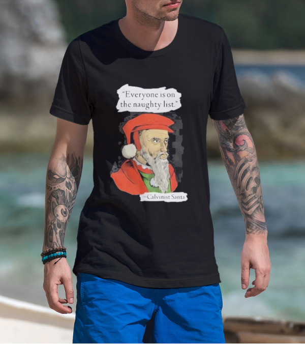 Calvinist Santa Everyone Is On The Naughty List Santa Hat Beard T-Shirt