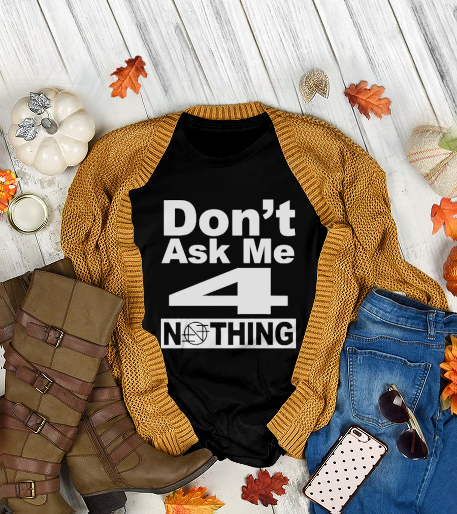 Don’t Ask Me 4 Nothing Basketball Symbolized Text T-Shirt