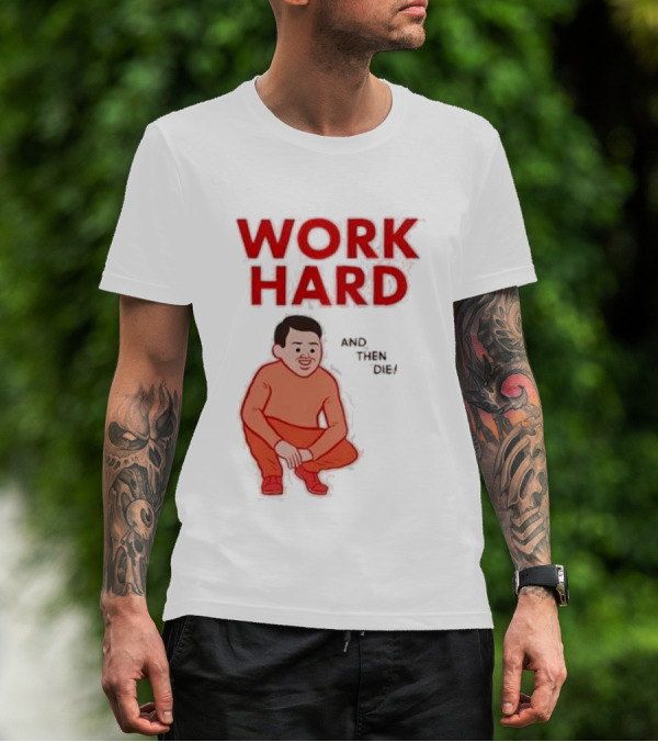 Work Hard And Then Die Red Text With Squatting Character T-Shirt