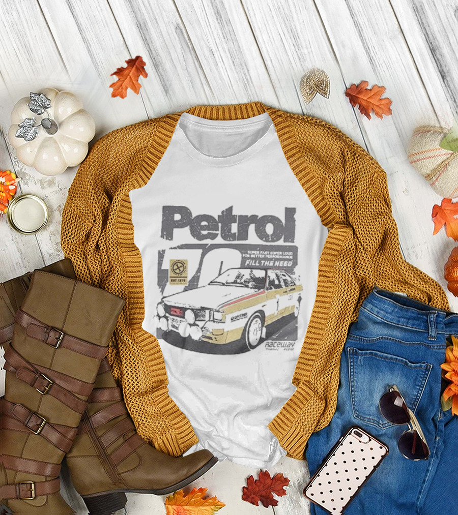 Petrol 70 Super Fast Super Loud Motor Tune Up Raceway Fill The Need T-Shirt