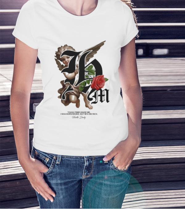 Tough Times Made Me I Was Born Broke But I'm'a Die Rich Hustle Daily Angel Rose T-Shirt