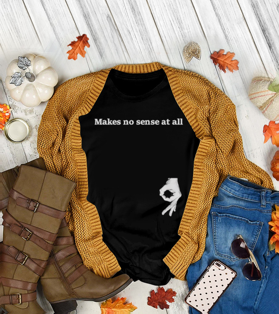 Makes No Sense At All Circle Game Hand Gesture T-Shirt