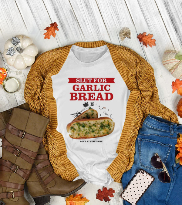 Slut For Garlic Bread Love At First Bite With Herb Garnish And Two Slices T-Shirt