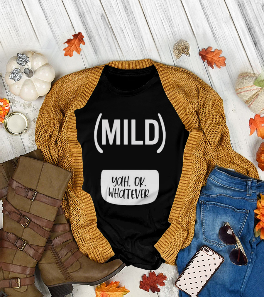 Mild Yah Ok Whatever T-Shirt