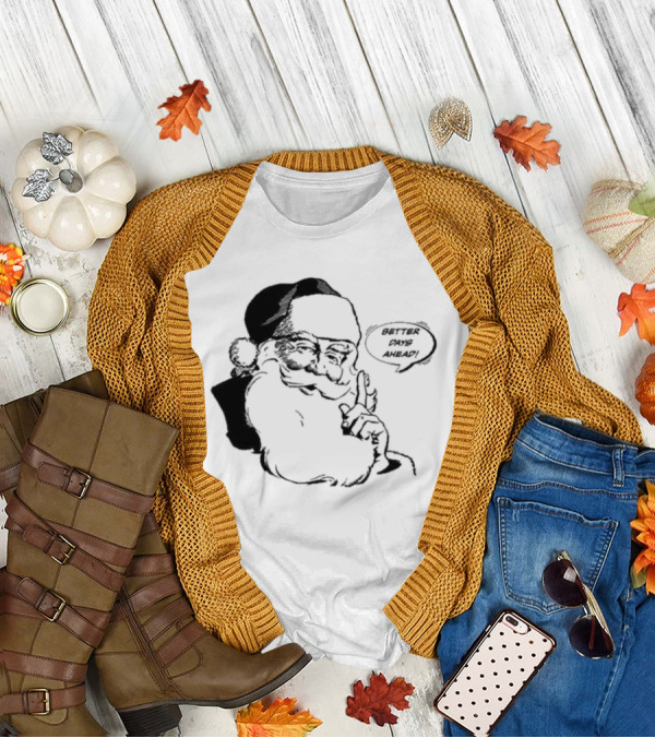 Better Days Ahead Santa Claus T-Shirt