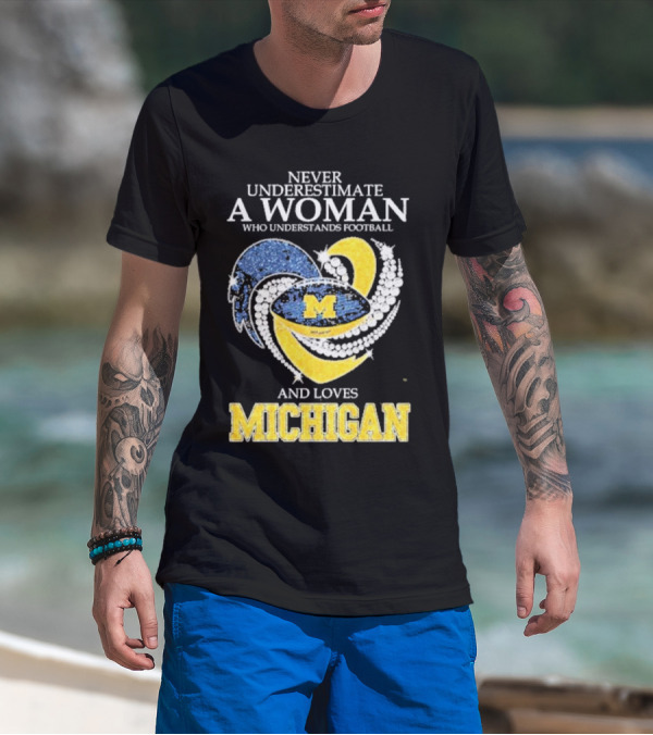 Never Underestimate A Woman Who Understands Football And Loves Michigan Wolverines M T-Shirt