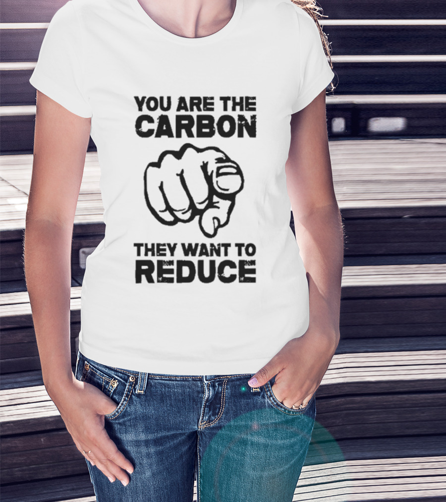 YOU ARE THE CARBON THEY WANT TO REDUCE POINTING FINGER IMAGE T-Shirt