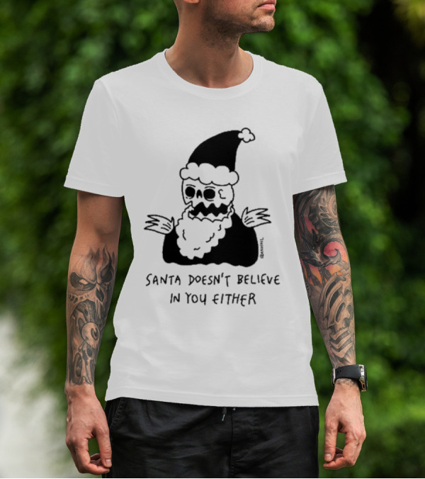 Santa Doesn't Believe In You Either Skeleton Santa Drawing T-Shirt