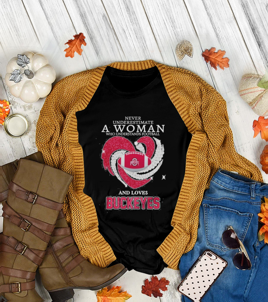 Never Underestimate A Woman Who Understands Football And Loves Ohio State Buckeyes Football Lover T-Shirt