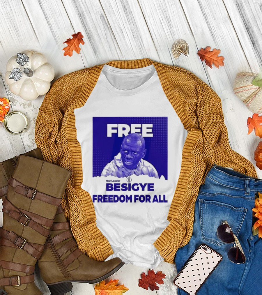 Our Leader Free Besigye Freedom For All T-Shirt