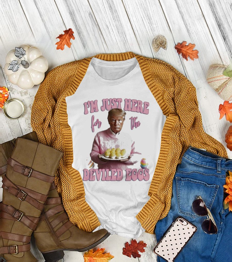 I’m Just Here for the Deviled Eggs Trump Easter 2025 Sweater Holding Platter Eggs T-Shirt