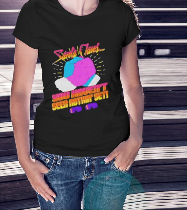 Santa Claus You Haven’t Seen Nothin’ Yet Vintage Pop T-Shirt