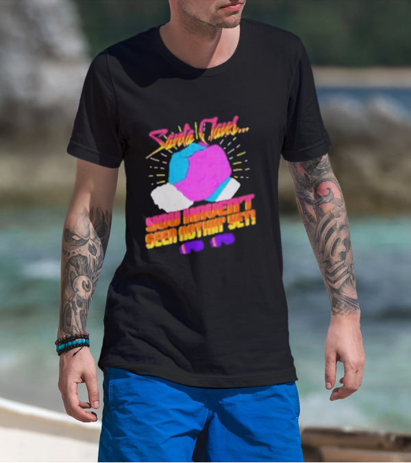 Santa Claus You Haven’t Seen Nothin’ Yet Vintage Pop T-Shirt
