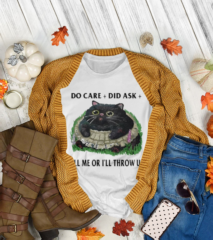 Do Care Did Ask Tell Me Or I’ll Throw Up Cat in Grass T-Shirt