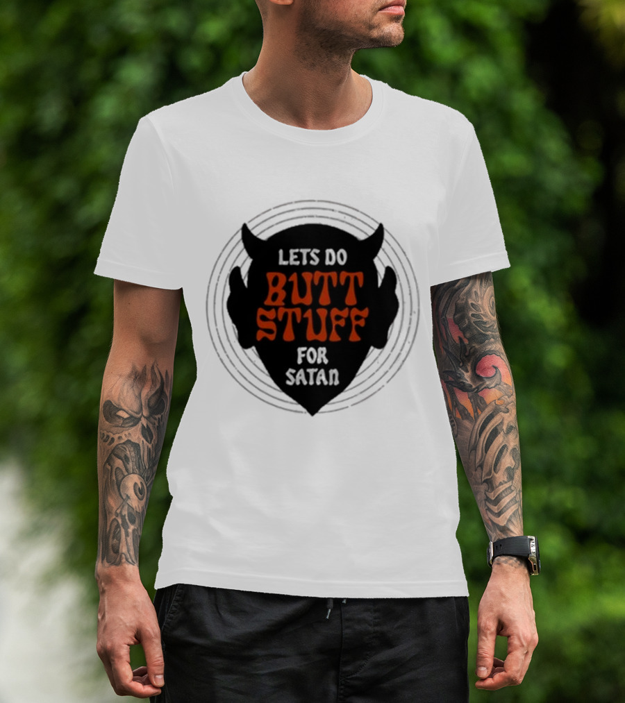LETS DO BUTT STUFF FOR SATAN T-Shirt