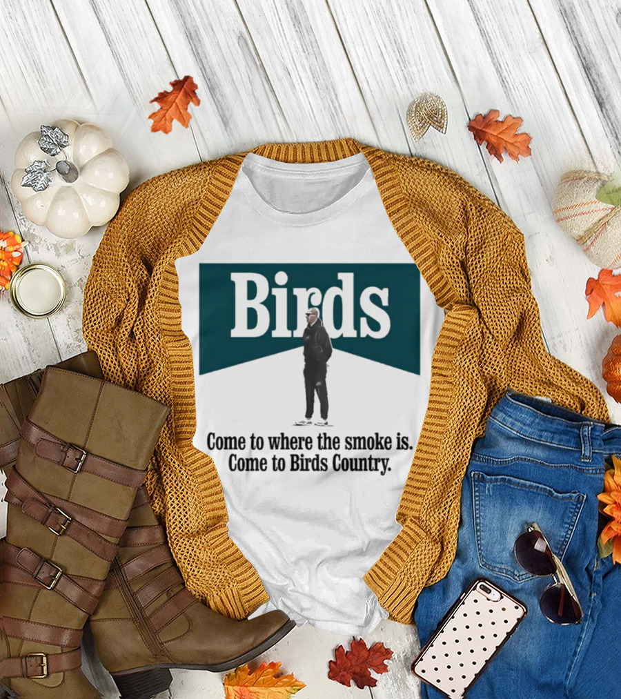 Nick Sirianni Birds Come to Where the Smoke Is Come to Birds Country T-Shirt