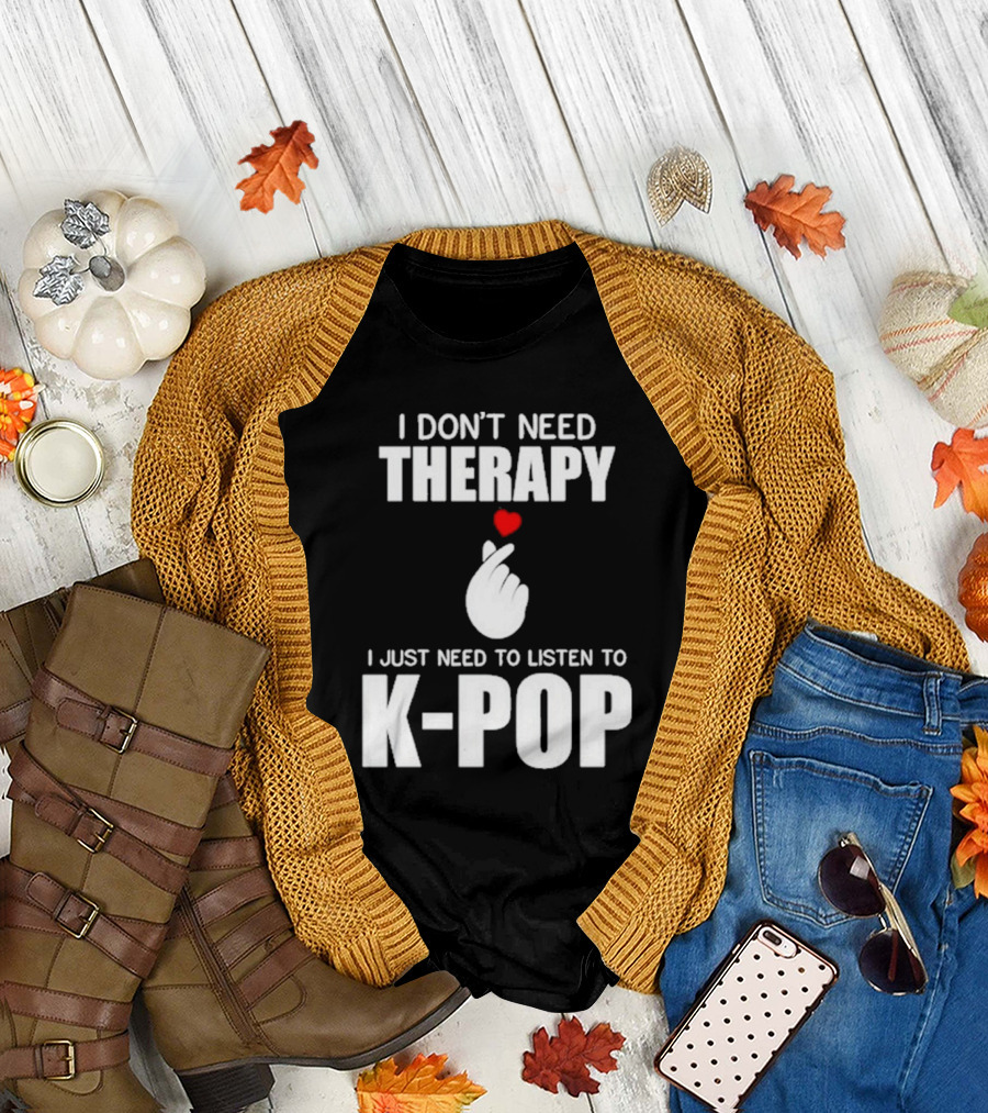I Don’t Need Therapy I Just Need To Listen To K-Pop Heart Hand Gesture T-Shirt