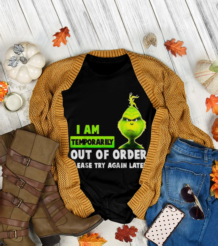 Christmas Grinch I Am Temporarily Out Of Order Please Try Again Later T-Shirt