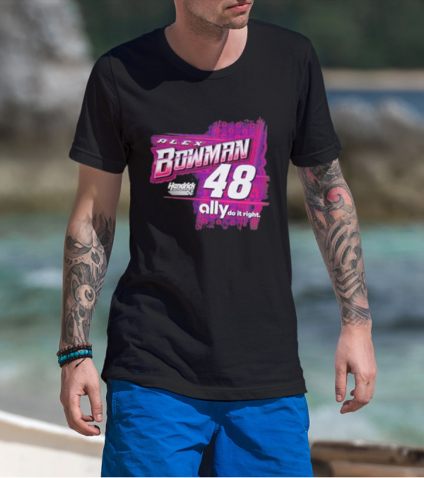 Alex Bowman 48 Hendrick Motorsports Ally Do It Right T-Shirt