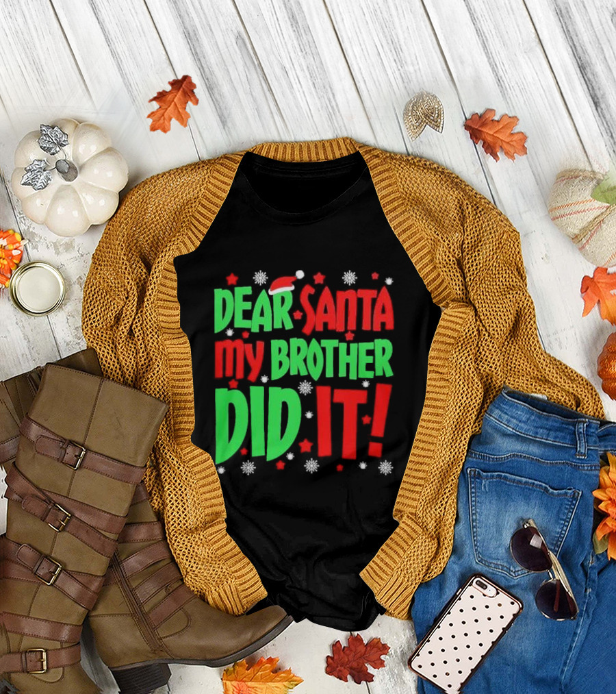 Dear Santa My Brother Did It with Santa Hat Stars and Snowflakes T-Shirt