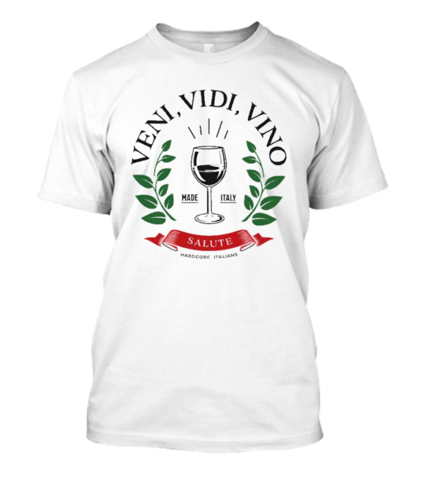 Veni Vidi Vino Made In Italy Salute Hardcore Italians T-Shirt
