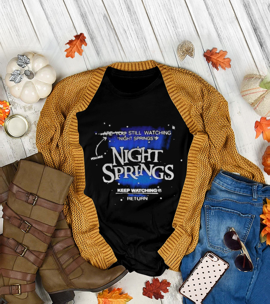You Are Still Watching Night Springs Keep Watching Return T-Shirt
