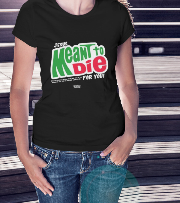 Jesus Meant To Die For You Kerusso Christian John 15:13 T-Shirt