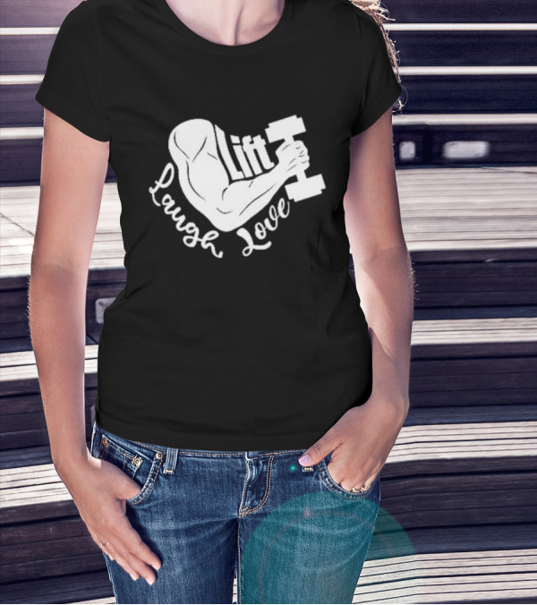 Lift Laugh Love Muscle Flex Dumbbell Arm Strength T-Shirt