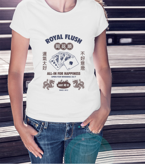 Royal Flush All-In For Happiness Just Du It Open For Winning Since 2012 T-Shirt
