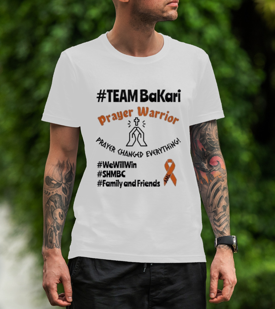TEAM Bakari Prayer Warrior AML Prayer Changed Everything We Will Win SHMBC Family And Friends T-Shirt