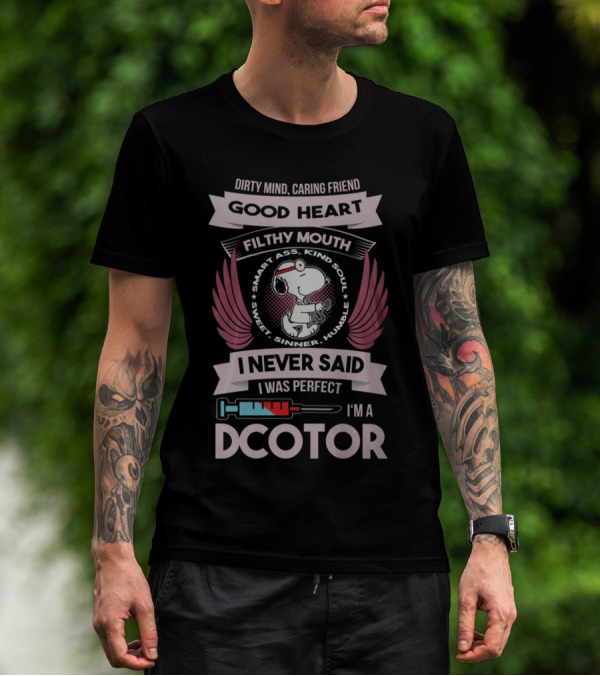 Dirty Mind Caring Friend Good Heart Filthy Mouth I Never Said I Was Perfect I'm A Doctor T-Shirt