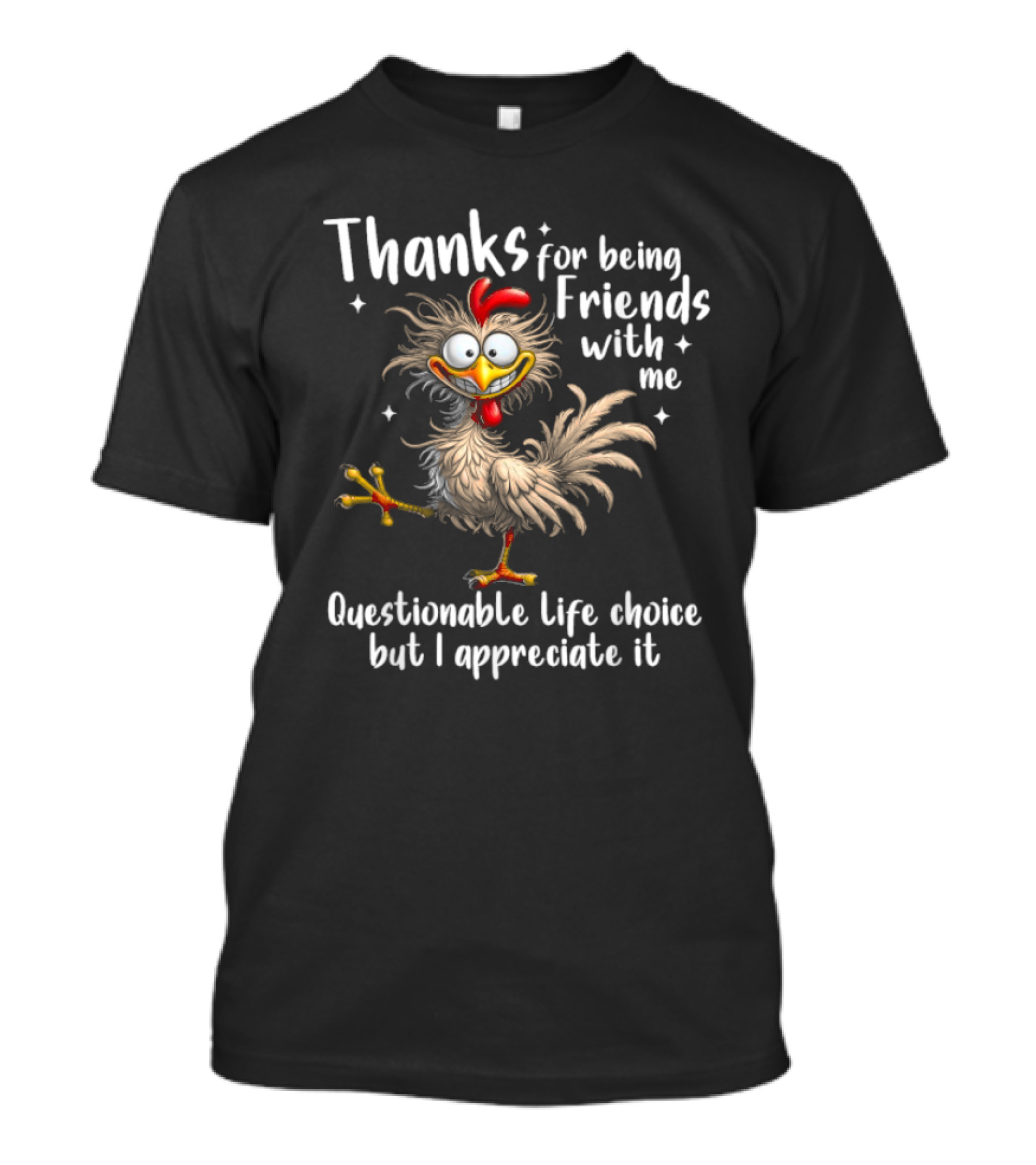 Thanks For Being Friends With Me Questionable Life Choice But I Appreciate It Rooster Cock T-Shirt