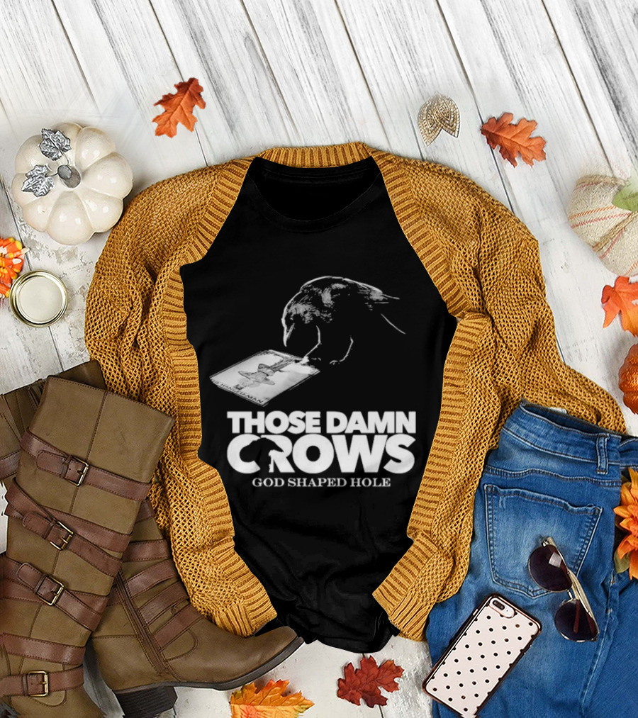Those Damn Crows God Shaped Hole Bird Image T-Shirt
