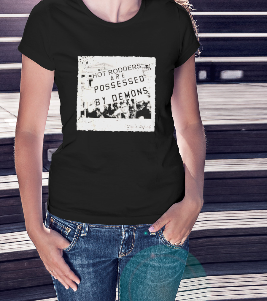 Hot Rodders Are Possessed By Demons Tom’s Refurb T-Shirt