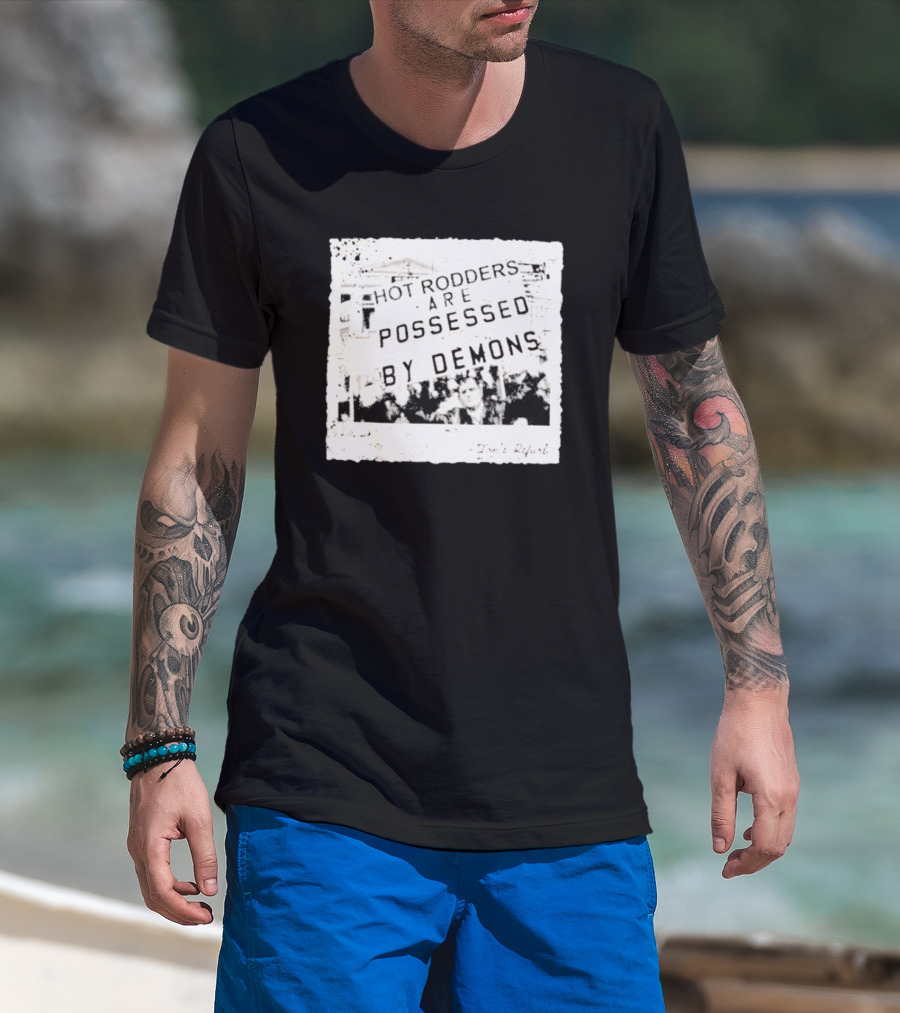 Hot Rodders Are Possessed By Demons Tom’s Refurb T-Shirt