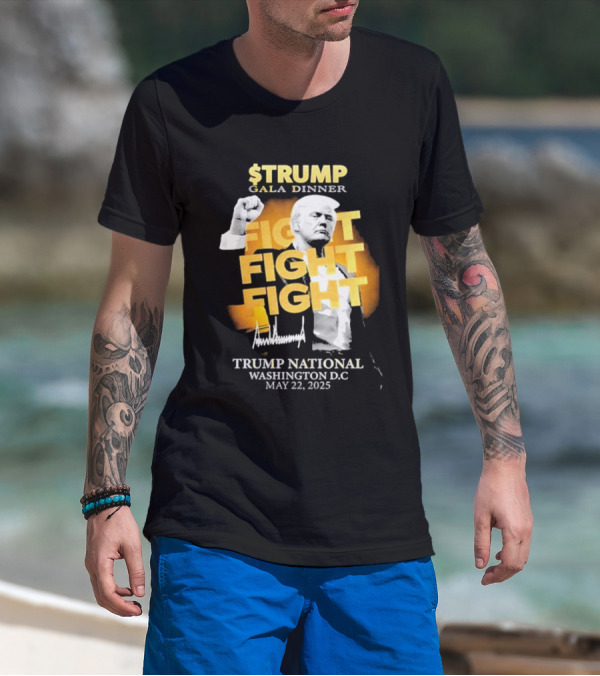 $Trump Gala Dinner Fight Fight Fight Trump National Washington DC May 22 2025 T-Shirt