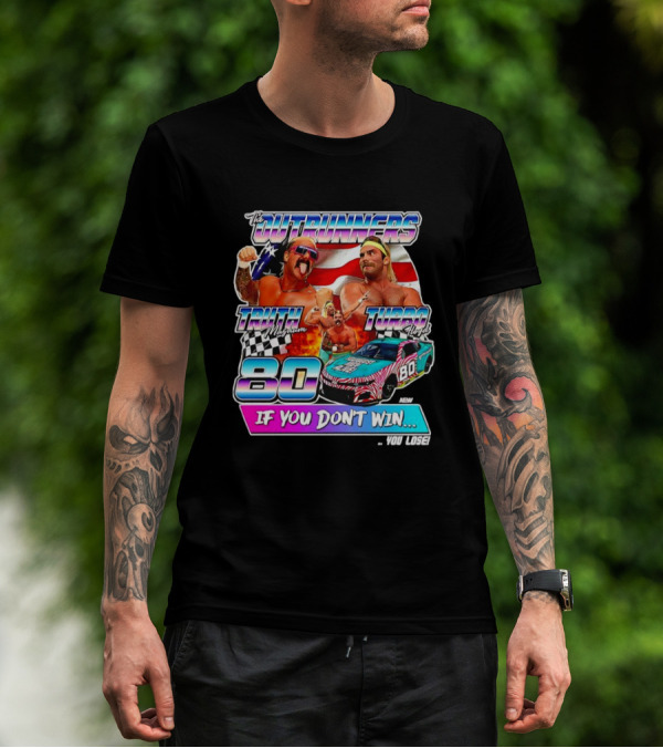 The Outrunners Truth Magnum Turbo Floyd Racing 80 If You Don’t Win You Lose T-Shirt