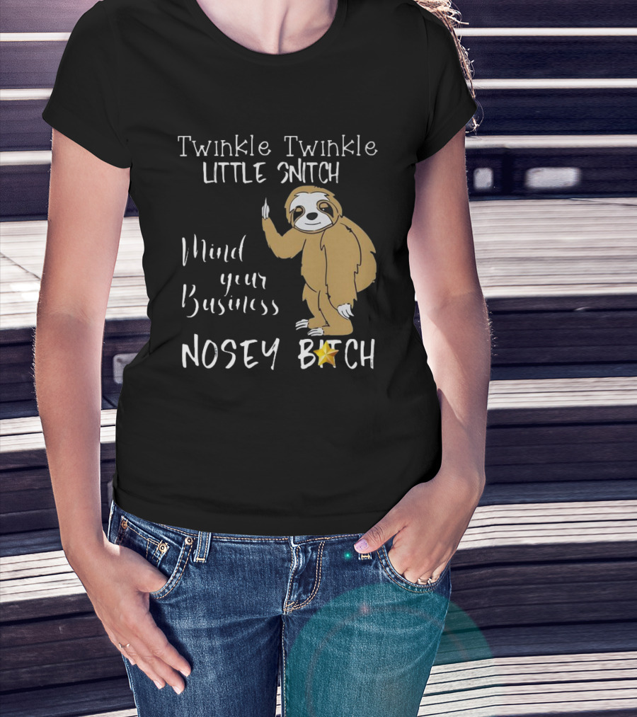 Twinkle Twinkle Little Snitch Mind Your Business Nosey Bitch Sloth T-Shirt