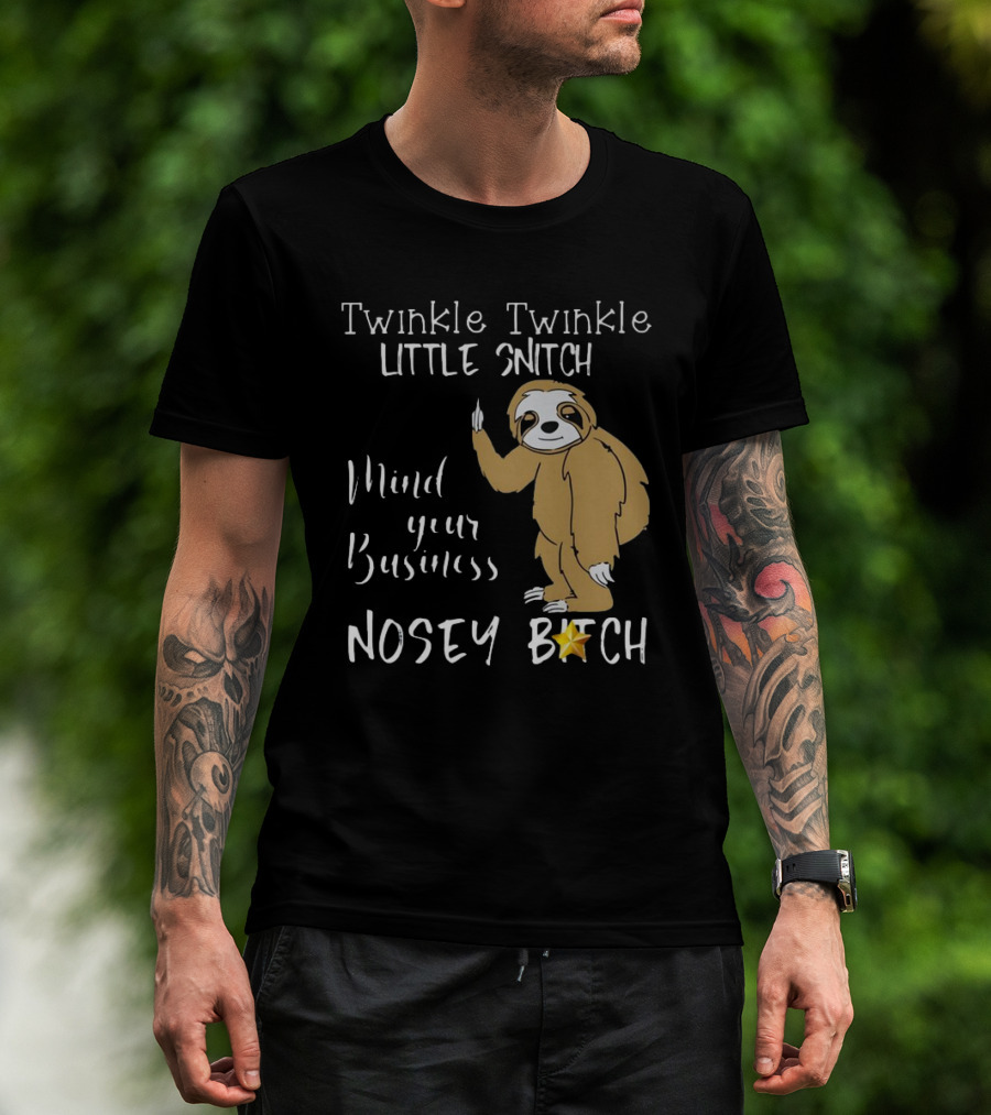 Twinkle Twinkle Little Snitch Mind Your Business Nosey Bitch Sloth T-Shirt