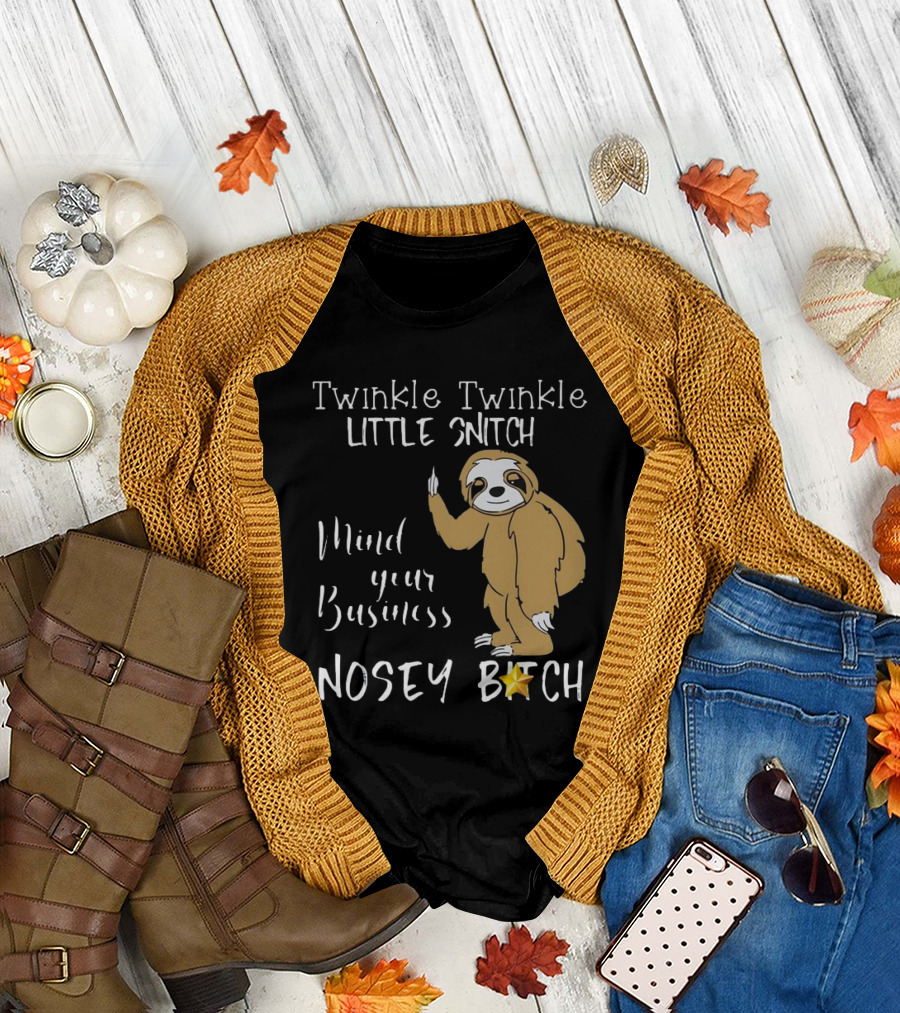 Twinkle Twinkle Little Snitch Mind Your Business Nosey Bitch Sloth T-Shirt