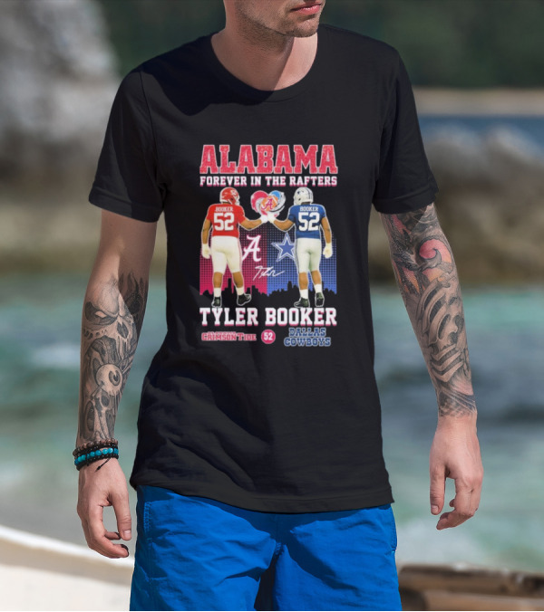 Tyler Booker Alabama Crimson Tide 52 X Dallas Cowboys Forever In The Rafters T-Shirt