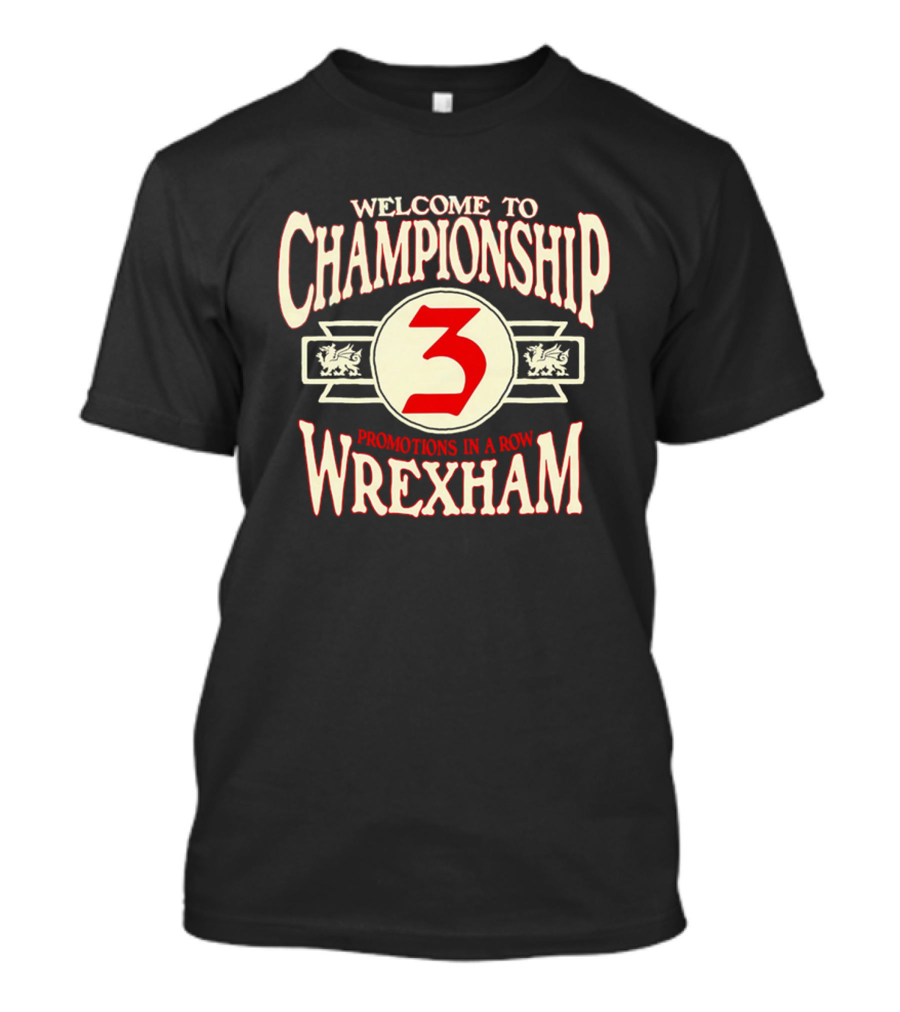 WELCOME TO CHAMPIONSHIP 3 PROMOTIONS IN A ROW WREXHAM T-Shirt