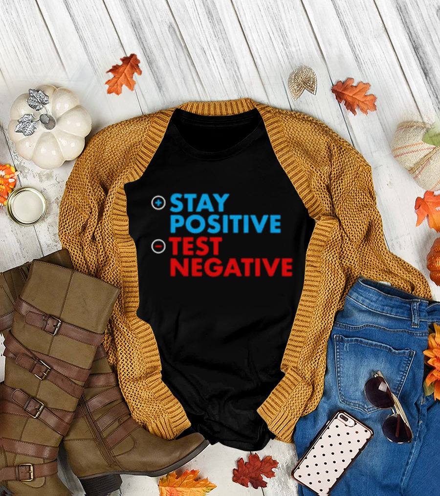 Stay Positive Test Negative Bold Motivational Message T-Shirt