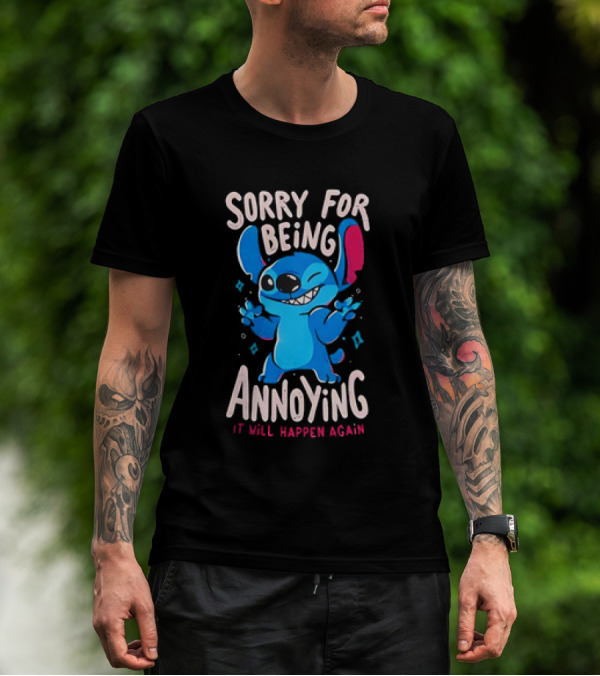 Stitch Sorry For Being Annoying It Will Happen Again T-Shirt