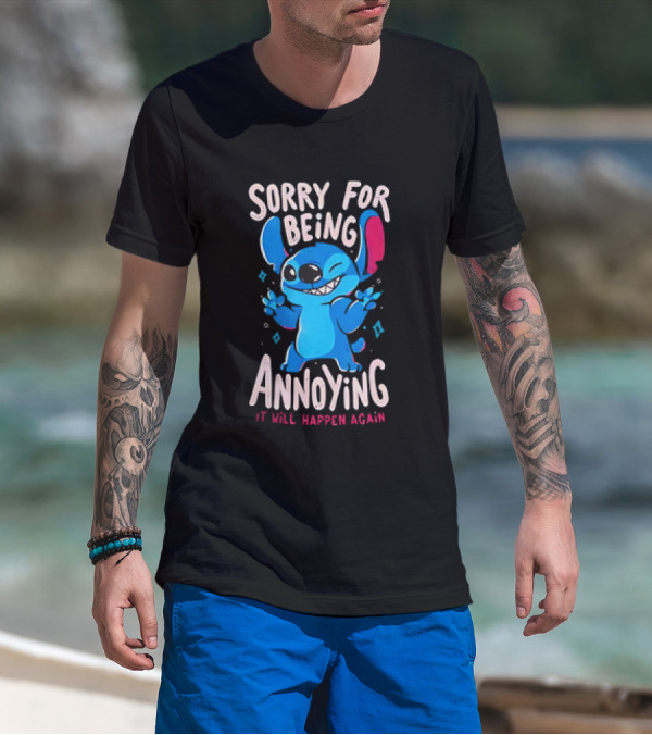 Stitch Sorry For Being Annoying It Will Happen Again T-Shirt