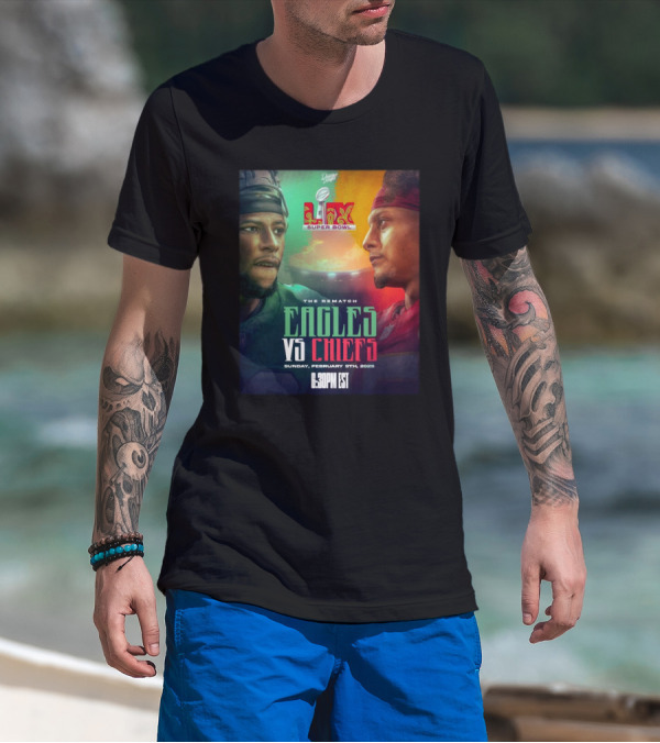 Super Bowl LIX Eagles Vs Chiefs The Rematch Sunday February 9th 2025 6:30 PM EST T-Shirt